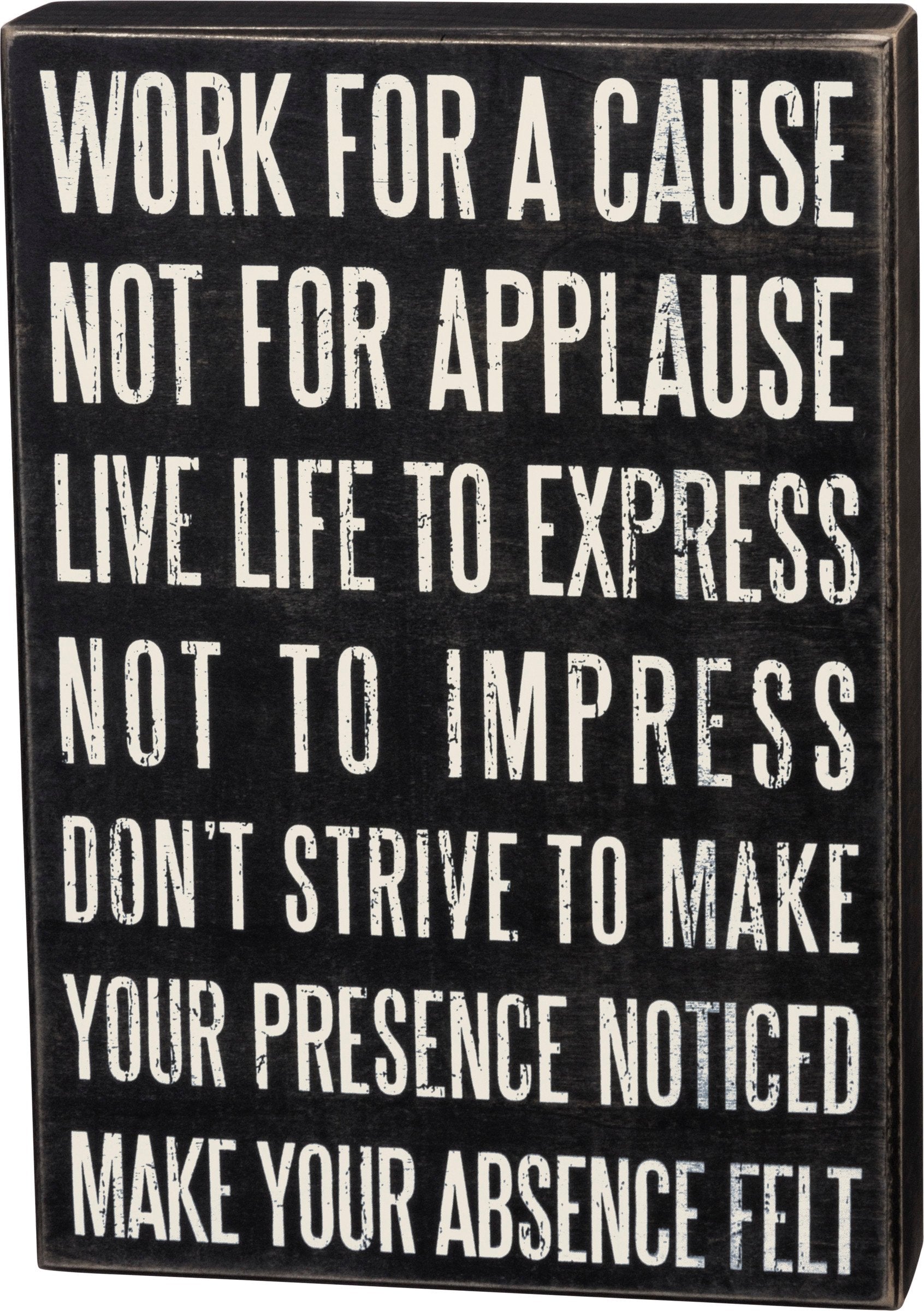 Inspirational Wooden Box Sign: Work For A Cause, Not For Applause Motto Decor