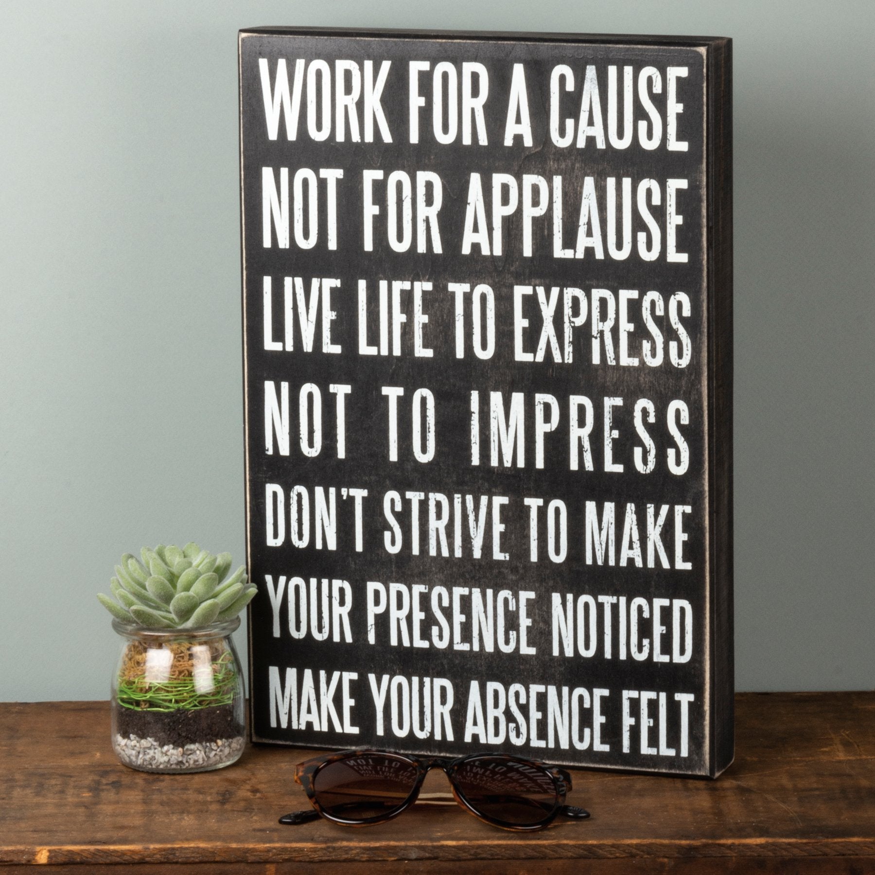 Inspirational Wooden Box Sign: Work For A Cause, Not For Applause Motto Decor