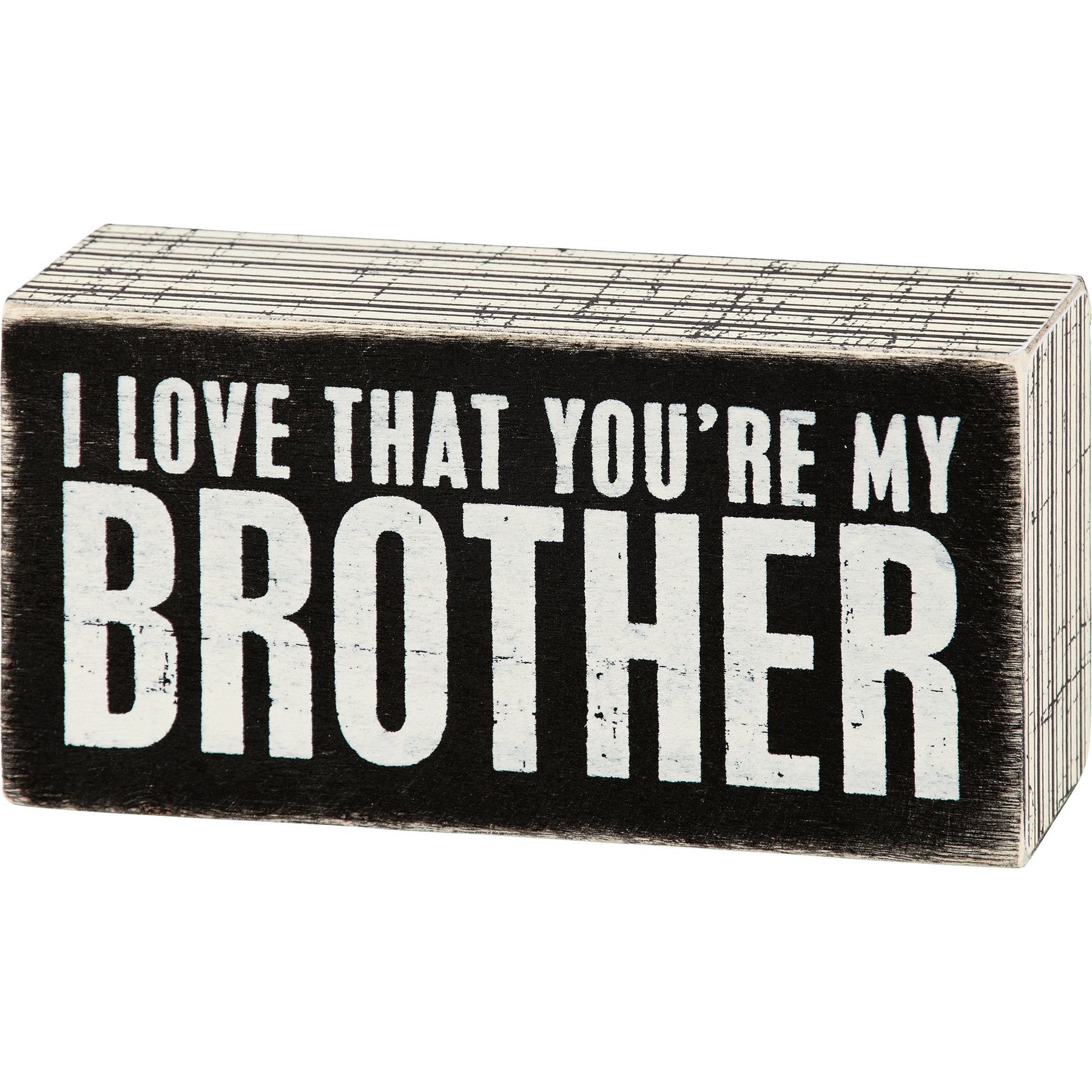 Distressed Black White Wooden Box Sign with 'I Love That You're My Brother' Sentiment